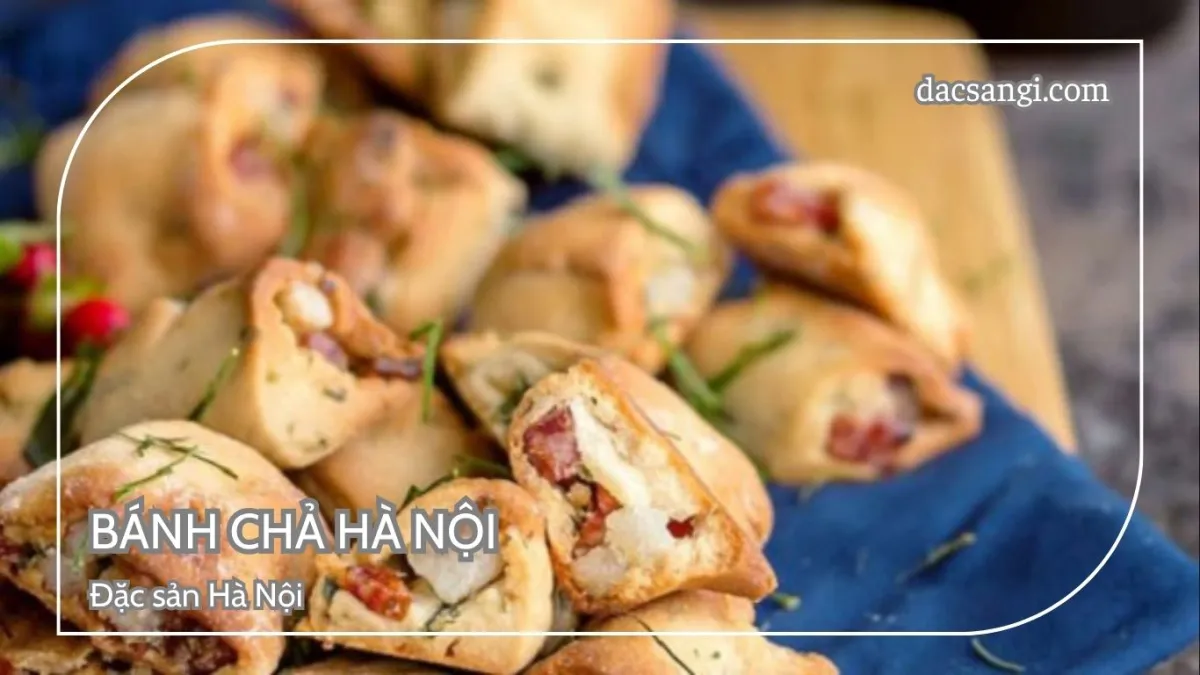 Hà Nội có đặc sản gì? Top 15 đặc sản Hà Nội mua làm quà ý nghĩa Đặc sản bánh chả Hà Nội