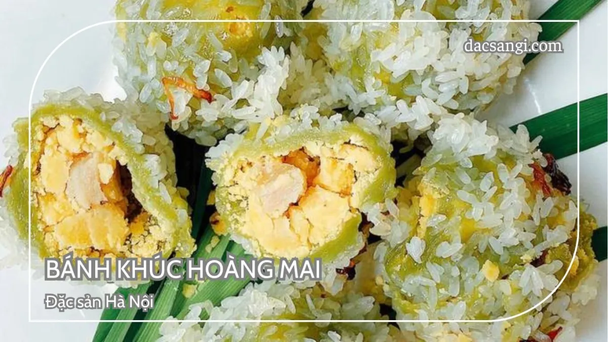 Hà Nội có đặc sản gì? Top 15 đặc sản Hà Nội mua làm quà ý nghĩa Đặc sản bánh khúc Hoàng Mai