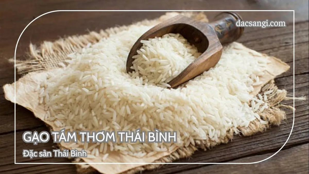 Thái Bình có đặc sản gì? Top 19 đặc sản Thái Bình nên thử và mua về làm quà Đặc sản gạo tám thơm Thái Bình