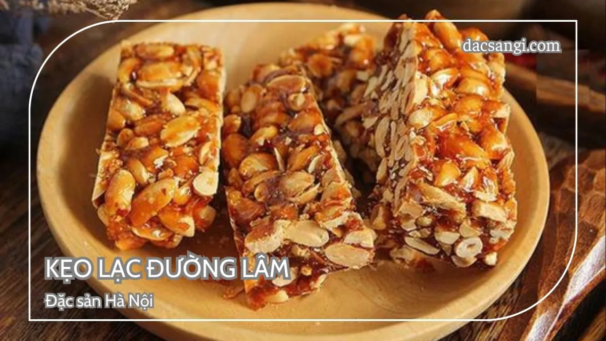 Hà Nội có đặc sản gì? Top 15 đặc sản Hà Nội mua làm quà ý nghĩa Đặc sản kẹo lạc Đường Lâm