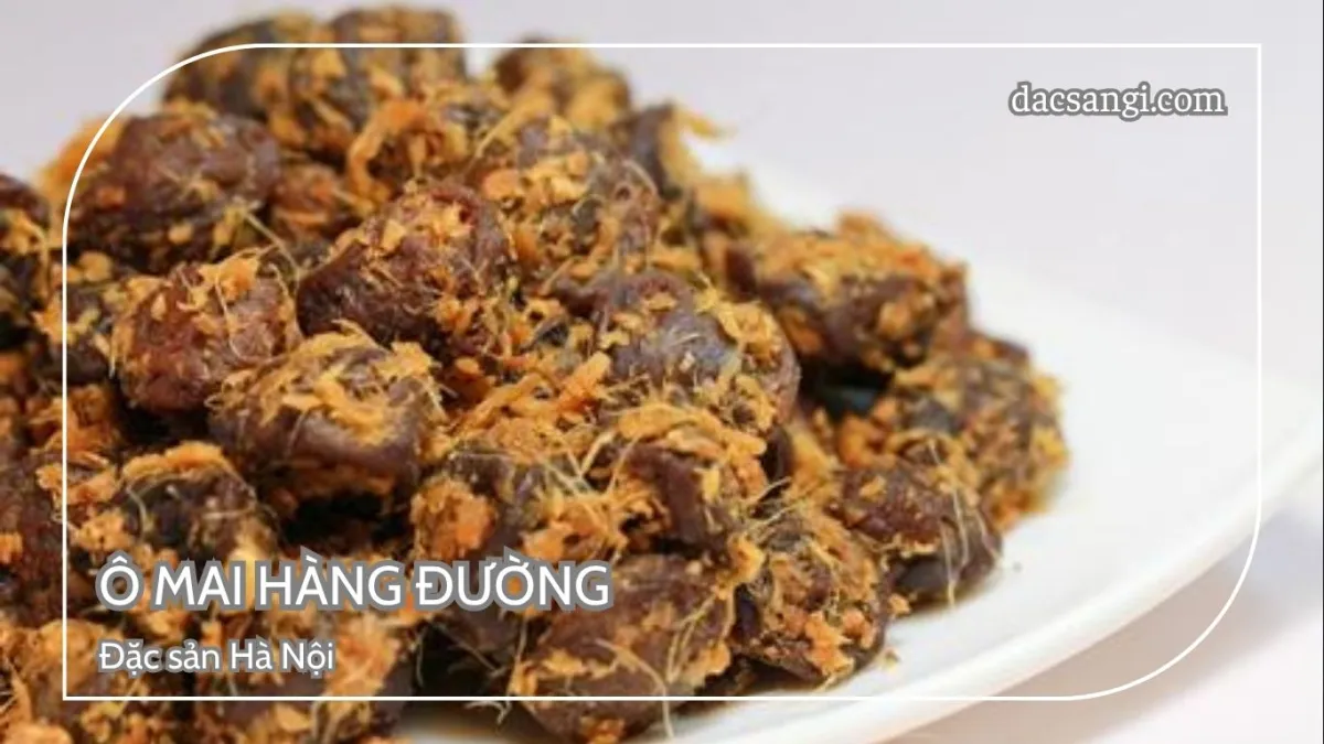 Hà Nội có đặc sản gì? Top 15 đặc sản Hà Nội mua làm quà ý nghĩa Đặc sản ô mai Hàng Đường Hà Nội